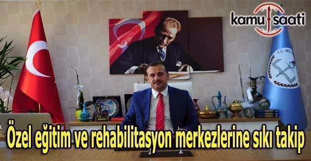 Özel eğitim ve rehabilitasyon merkezlerine sıkı takip