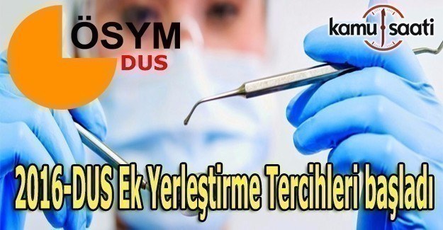 2016-DUS Ek Yerleştirme Tercihleri başladı