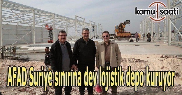 AFAD Suriye sınırına dev lojistik depo kuruyor