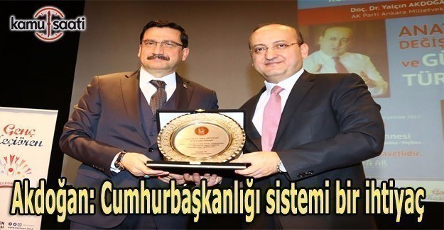 Akdoğan: Cumhurbaşkanlığı sistemi bir ihtiyaç