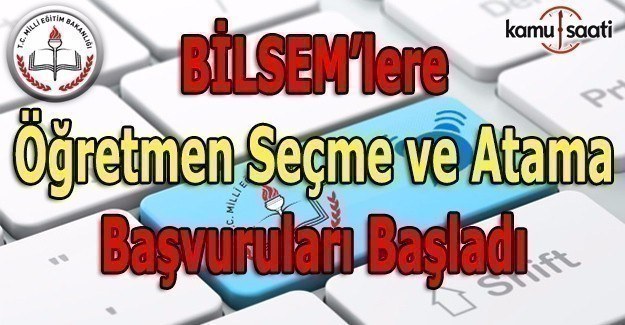 BİLSEM öğretmen seçme ve atama başvuruları başladı