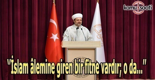 Görmez: İslam âlemine giren bir fitne vardır; o da...