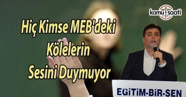 Hiç Kimse MEB'deki Kölelerin Sesini Duymuyor