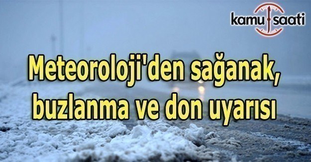 Meteoroloji'den sağanak, buzlanma ve don uyarısı