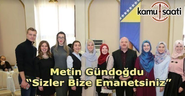 Metin Gündoğdu “Sizler Bize Emanetsiniz”