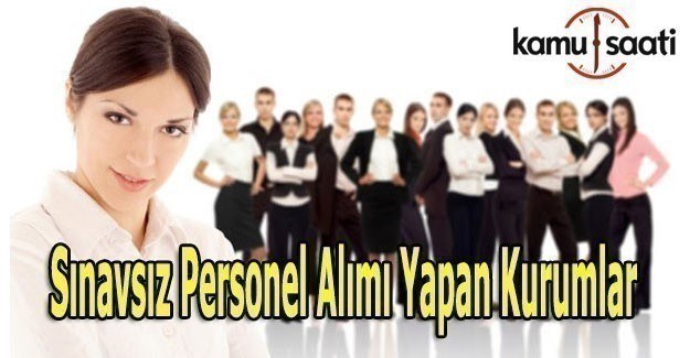 Sınavsız  KPSS'siz Personel Alımı Yapan Kurumlar