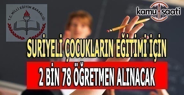 Suriyeli çocukların eğitimi için 2 Bin 78 öğretmen alınacak