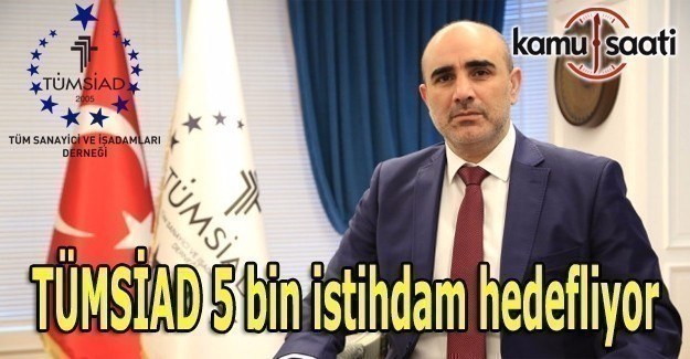 TÜMSİAD 5 bin istihdam hedefliyor