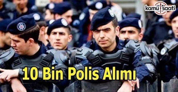 10 bin polis alımı ne zaman yapılacak?