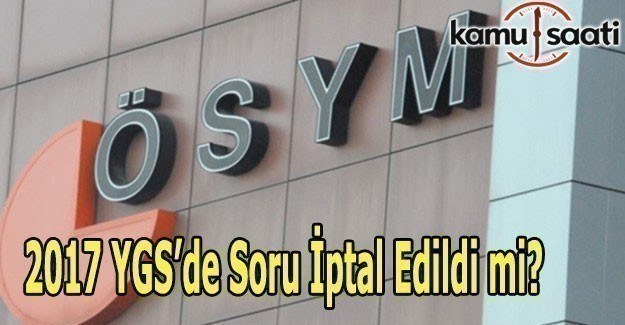 YGS'de soru iptali oldu mu? 2017 YGS Tartışma Platformu