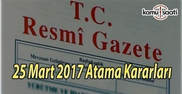 25 Mart 2017 Atama Kararları - TC Resmi Gazete