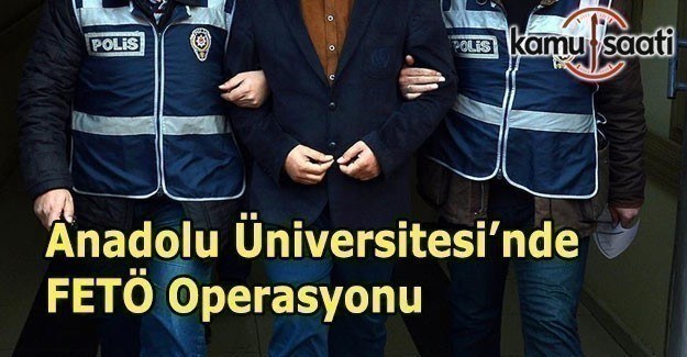Anadolu Üniversitesi'nde Bylock operasyonu: 30 gözaltı