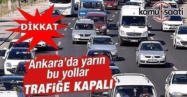 Ankaralılar yarın bu yollara dikkat!