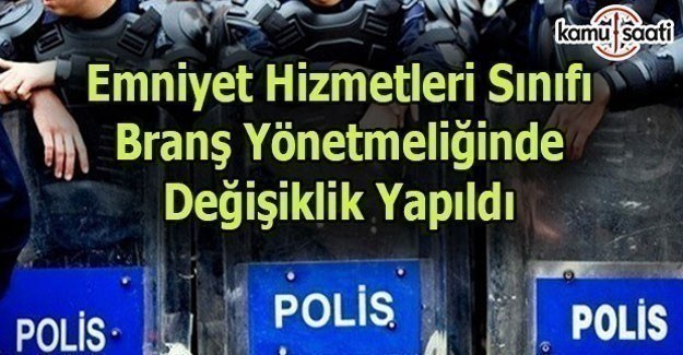 Emniyet Hizmetleri Sınıfı Branş Yönetmeliğinde Değişiklik Yapıldı