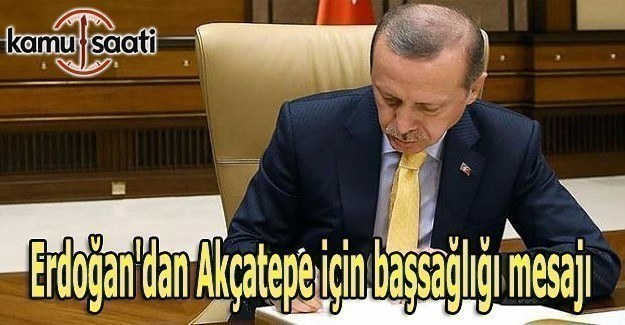 Erdoğan'dan Akçatepe için başsağlığı mesajı