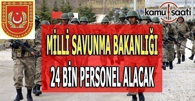 Milli Savunma Bakanlığı 24 bin personel alacak