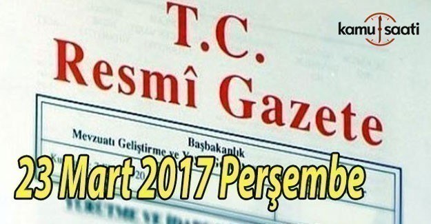 TC Resmi Gazete - 23 Mart 2017 Perşembe