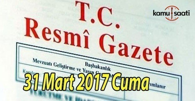 TC Resmi Gazete - 31 Mart 2017 Cuma