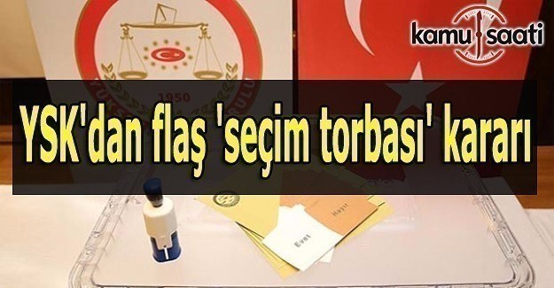 YSK'dan flaş 'seçim torbası' kararı