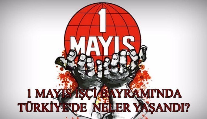 1 Mayıs İşçi Bayramı'nda Türkiye'de yaşananlar