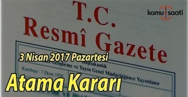 3 Nisan 2017 tarihli Atama Kararı - Resmi Gazete Atama Kararı