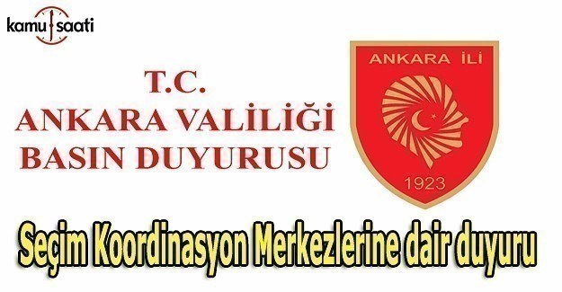 Ankara Valiliği'nden Seçim Koordinasyon Merkezlerine dair duyuru