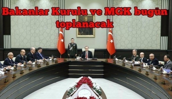 Bakanlar Kurulu ve MGK bugün toplanacak