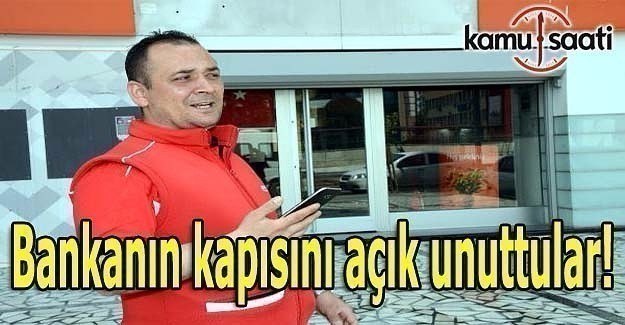 Bankanın kapısını açık unuttular