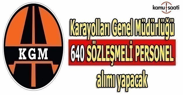 Karayolları Genel Müdürlüğü 640 sözleşmeli personel alımı