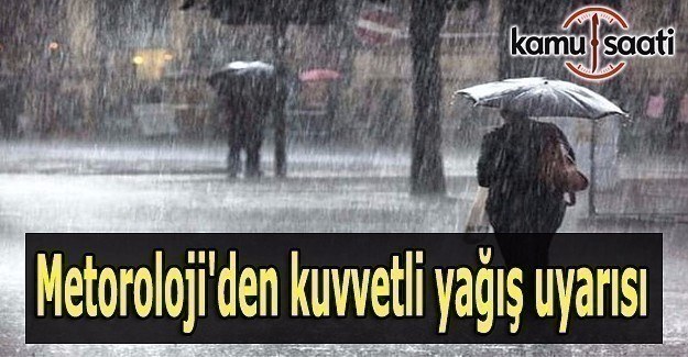 Meteoroloji'den kuvvetli yağış uyarısı