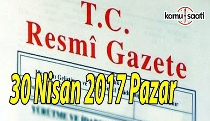 TC Resmi Gazete - 30 Nisan 2017 Pazar