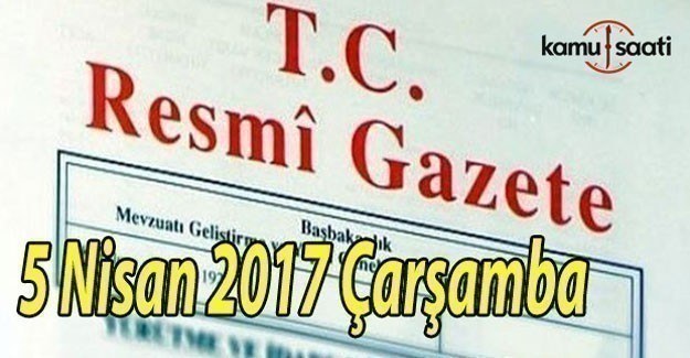 TC Resmi Gazete - 5 Nisan 2017 Çarşamba