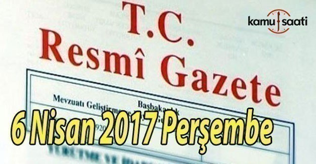 TC Resmi Gazete - 6 Nisan 2017 Perşembe