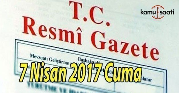 TC Resmi Gazete - 7 Nisan 2017 Cuma