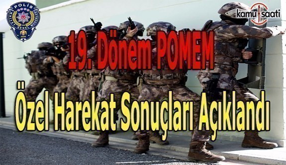 19. Dönem POMEM Özel Harekat Sonuçları Açıklandı