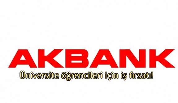 Akbank yaz tatilinde çalışacak üniversite öğrencisi arıyor