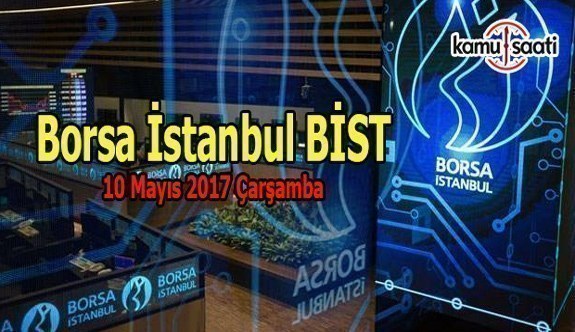 Borsa İstanbul BİST - 10 Mayıs 2017