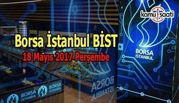 Borsa İstanbul BİST - 18 Mayıs 2017 Perşembe