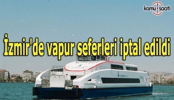 İzmir'de vapur seferleri iptal edildi