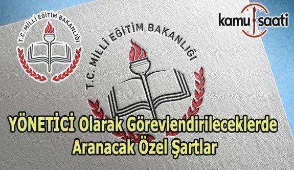 Müdür-Müdür başyardımcısı/yardımcısı olarak görevlendirileceklerde aranacak özel şartlar