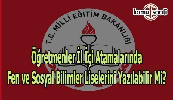 Öğretmenler İl İçi Atamalarında Fen ve Sosyal Bilimler Liselerini kimler tercih edebilir?