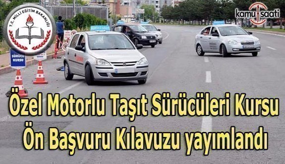 Özel Motorlu Taşıt Sürücüleri Kursu Ön Başvuru Kılavuzu yayımlandı