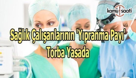 Sağlık çalışanlarının 'yıpranma payı' torba yasada