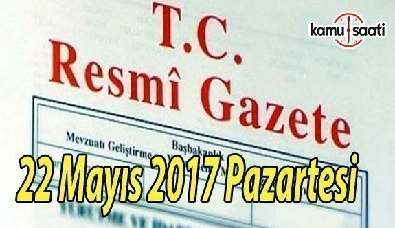 TC Resmi Gazete - 22 Mayıs 2017 Pazartesi