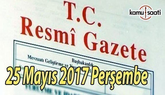 TC Resmi Gazete - 25 Mayıs 2017 Perşembe