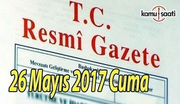 TC Resmi Gazete - 26 Mayıs 2017 Cuma