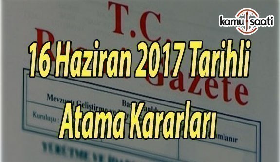 16 Haziran 2017 Tarihli Atama Kararları