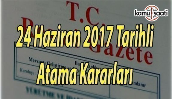 24 Haziran 2017 Tarihli Atama Kararları