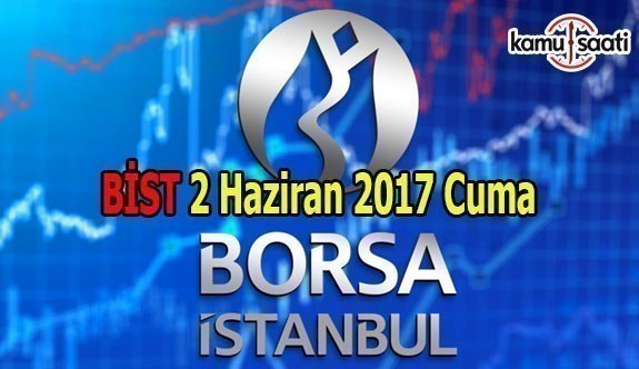 Borsa İstanbul BİST - 2 Haziran 2017 Cuma