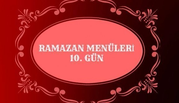 İftar Menüleri Ramazan 10. Gün 2017 - İftarda ne pişirsem?